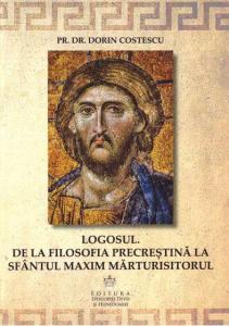 Logosul. De la filosofia precrestina la Sf. Maxim Marturisitorul