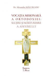 Vocaţia misionară a Ortodoxiei. Slujire şi mărturisire a Adevărului