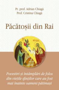 Pacatosii din Rai. Povestiri si intamplari de folos din vietile sfintilor care au fost mai inainte oameni patimasi