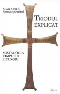 Triodul explicat. Mistagogia timpului liturgic