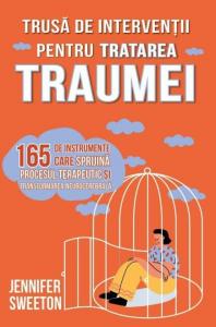 Trusa de interventii pentru tratarea traumei - 165 de instrumente care sprijina procesul terapeutic si transformarea neurocerebrala