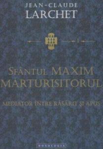 Sfantul Maxim Marturisitorul - Mediator intre Rasarit si Apus